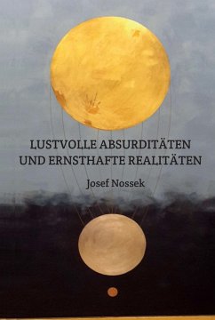 LUSTVOLLE ABSURDITÄTEN UND ERNSTHAFTE REALITÄTEN (eBook, ePUB) - Nossek, Josef