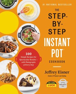 The Step-by-Step Instant Pot Cookbook (eBook, ePUB) - Eisner, Jeffrey