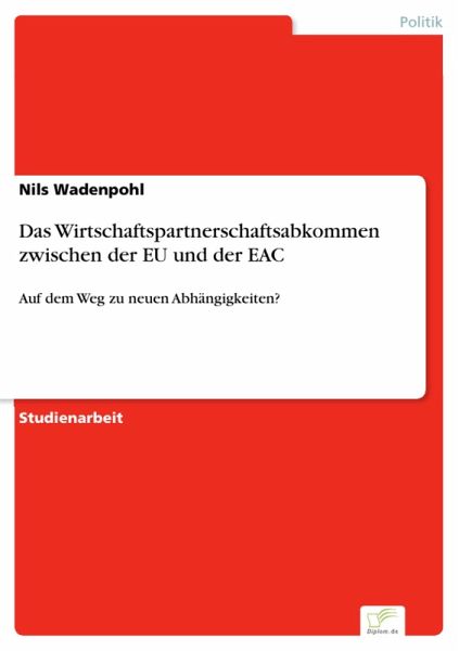 Das Wirtschaftspartnerschaftsabkommen zwischen der EU und der EAC (eBook, PDF) Das Wirtschaftspartnerschaftsabkommen zwischen der EU und der EAC (eBook, PDF)
