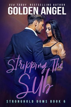 Stripping the Sub (Stronghold Doms, #6) (eBook, ePUB) - Angel, Golden