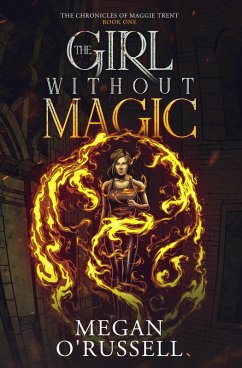 The Girl Without Magic (The Chronicles of Maggie Trent, #1) (eBook, ePUB) - O'Russell, Megan