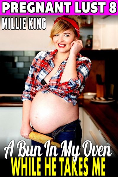 A Bun In My Oven While He Takes Me : Pregnant Lust 8 (Pregnancy Erotica) (eBook, ePUB)