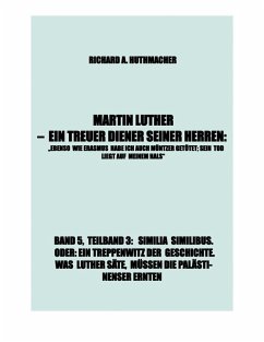 MARTIN LUTHER - SIMILIA SIMILIBUS. ODER: EIN TREPPENWITZ DER GESCHICHTE. WAS LUTHER SÄTE, MÜSSEN DIE PALÄSTINENSER ERNTEN (eBook, ePUB) - Huthmacher, Richard A.