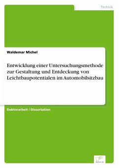 Entwicklung einer Untersuchungsmethode zur Gestaltung und Entdeckung von Leichtbaupotentialen im Automobilsitzbau - Michel, Waldemar