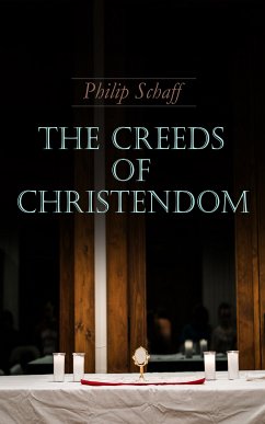 The Creeds of Christendom (eBook, ePUB) - Schaff, Philip