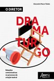 O Diretor Dramaturgo: Relações Comunicativas no Processo de Criação Teatral (eBook, ePUB)