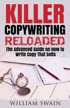 Killer Copywriting Reloaded, The Advanced Guide On How To Write Copy That Sells (eBook, ePUB) - Swain, William