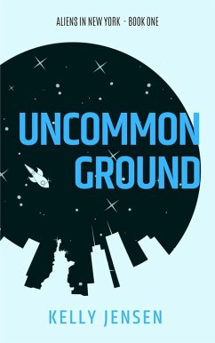 Uncommon Ground (Aliens in New York, #1) (eBook, ePUB) - Jensen, Kelly