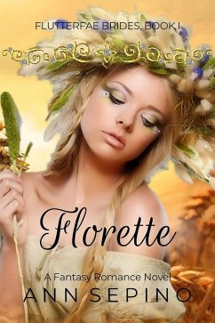 Florette (Flutterfae Brides, #1) (eBook, ePUB) - Sepino, Ann Florette (Flutterfae Brides, #1) (eBook, ePUB) - Sepino, Ann