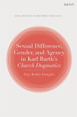 Sexual Difference, Gender, and Agency in Karl Barth's Church Dogmatics (eBook, PDF)