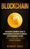 Blockchain: An Essential Beginner's Guide to Understanding Blockchain Technology, Cryptocurrencies, Bitcoin and the Future of Money (eBook, ePUB)