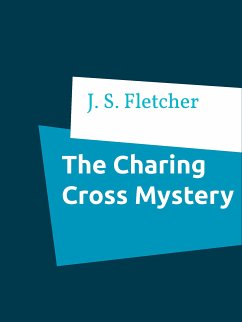 The Charing Cross Mystery (eBook, ePUB) - Fletcher, J. S.