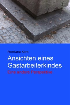 Ansichten eines Gastarbeiterkindes (eBook, ePUB) - Kore, Frontano