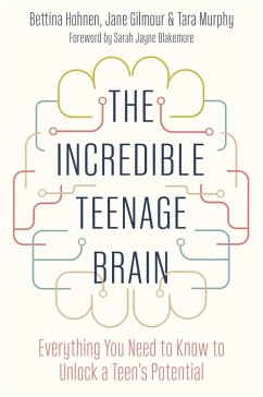 The Incredible Teenage Brain (eBook, ePUB) - Hohnen, Bettina; Gilmour, Jane; Murphy, Tara