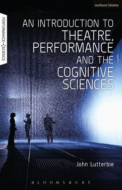 An Introduction to Theatre, Performance and the Cognitive Sciences (eBook, ePUB) - Lutterbie, John