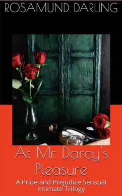 At Mr. Darcy's Pleasure: A Pride and Prejudice Sensual Intimate Trilogy (eBook, ePUB) - Darling, Rosamund
