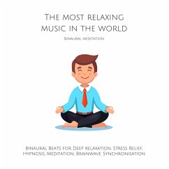 The Most Relaxing Music in the World: Binaural Meditation (MP3-Download) - Armentraut, Joshua
