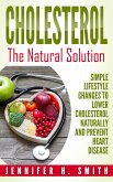 Cholesterol: The Natural Solution: Simple Lifestyle Changes to Lower Cholesterol Naturally and Prevent Heart Disease (eBook, ePUB)