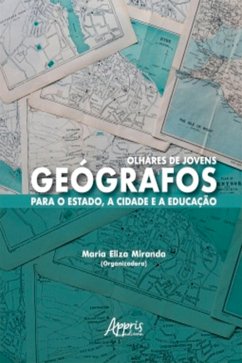 Olhares de Jovens Geógrafos para o Estado, a Cidade e a Educação (eBook, ePUB) - Miranda, Maria Eliza
