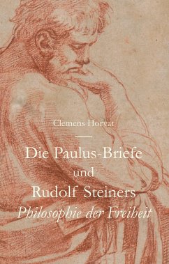 Die Paulus-Briefe und Rudolf Steiners Philosophie der Freiheit (eBook, ePUB) - Horvat, Clemens