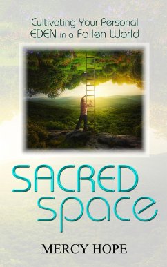 Sacred Space: Cultivating Your Personal Eden in a Fallen World (eBook, ePUB) - Hope, Mercy