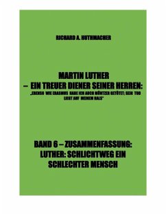 MARTIN LUTHER - LUTHER, SCHLICHTWEG EIN SCHLECHTER MENSCH (eBook, ePUB) - Huthmacher, Richard A.