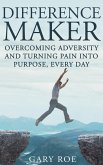 Difference Maker: Overcoming Adversity and Turning Pain into Purpose, Every Day (eBook, ePUB)