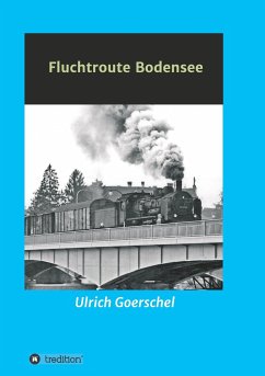 Fluchtroute Bodensee - Goerschel, Ulrich