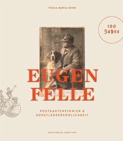 Eugen Felle - Postkartenpionier & Künstlerpersönlichkeit - Kühn, Tosca M.