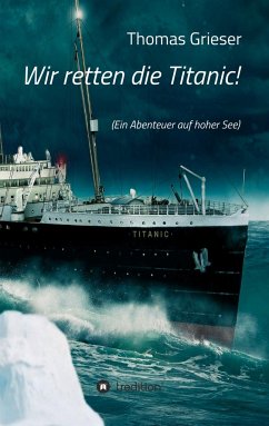 Wir retten die Titanic! - Grieser, Thomas