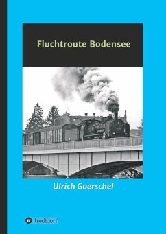 Fluchtroute Bodensee - Goerschel, Ulrich