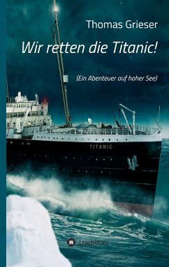 Wir retten die Titanic! - Grieser, Thomas