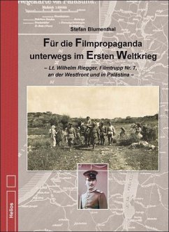 Für die Filmpropaganda unterwegs im Ersten Weltkrieg - Blumenthal, Stefan