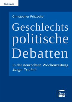 Geschlechtspolitische Debatten in der neurechten Wochenzeitung Junge Freiheit - Fritzsche, Christopher