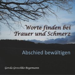 Worte finden bei Trauer und Schmerz - Greschke-Begemann, Gerda