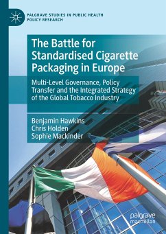 The Battle for Standardised Cigarette Packaging in Europe - Hawkins, Benjamin;Holden, Chris;Mackinder, Sophie