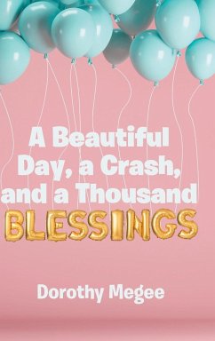 A Beautiful Day, a Crash, and a Thousand Blessings - Megee, Dorothy