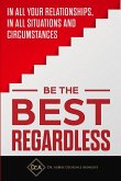 BE THE BEST REGARDLESS BE THE BEST REGARDLESS