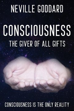 Neville Goddard - Consciousness; The Giver Of All Gifts - Goddard, Neville
