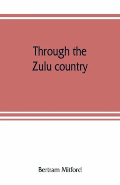 Through the Zulu country; its battlefields and its people - Mitford, Bertram