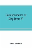 Correspondence of King James VI. of Scotland with Sir Robert Cecil and others in England, during the reign of Queen Elizabeth; with an appendix containing papers illustrative of transactions between King James and Robert Earl of Essex. Principally pub. fo