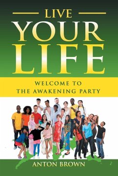 Live Your Life - Welcome to the Awakening Party - Brown, Anton