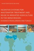 Incentive Systems for Wastewater Treatment and Reuse in Irrigated Agriculture in the MENA Region, Evidence from Jordan and Tunisia (eBook, PDF)