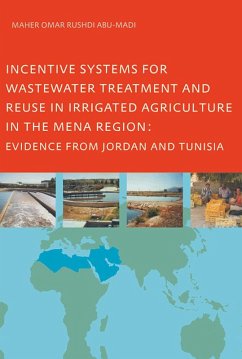 Incentive Systems for Wastewater Treatment and Reuse in Irrigated Agriculture in the MENA Region, Evidence from Jordan and Tunisia (eBook, PDF) - Abu-Madi, Maher Omar Rushdi