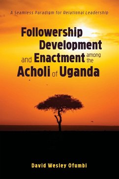 Followership Development and Enactment among the Acholi of Uganda - Ofumbi, David Wesley