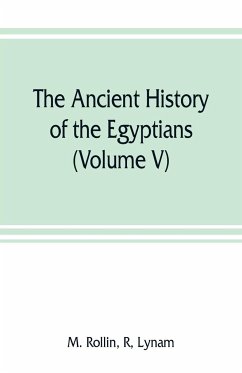 The ancient history of the Egyptians, Carthaginians, Assyrians, Medes and Persians, Grecians and Macedonians (Volume V) - Rollin, R M.; Lynam