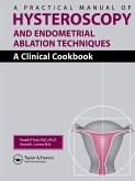 A Practical Manual of Hysteroscopy and Endometrial Ablation Techniques (eBook, ePUB)