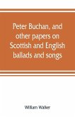 Peter Buchan, and other papers on Scottish and English ballads and songs