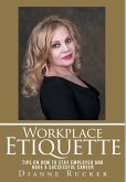 Workplace Etiquette: Tips on How to Stay Employed and Have a Successful Career
