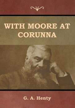 With Moore at Corunna - Henty, G. A.